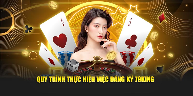 Quy trình thực hiện việc đăng ký 79King